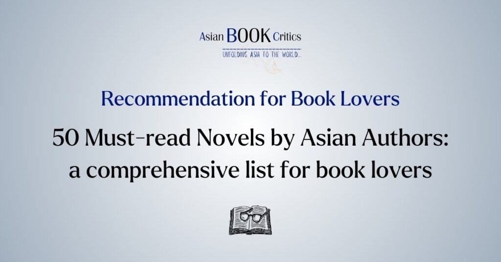 50 Must-read Novels by Asian Authors a comprehensive list for book lovers Asian Book Critics