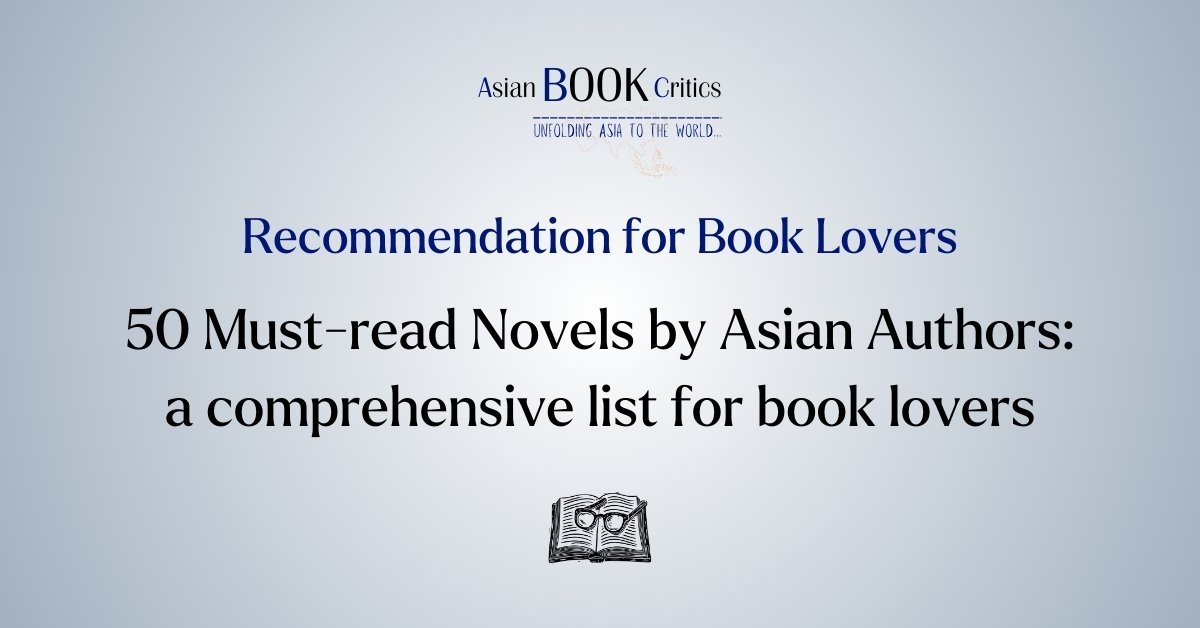 50 Must-read Novels by Asian Authors a comprehensive list for book lovers Asian Book Critics