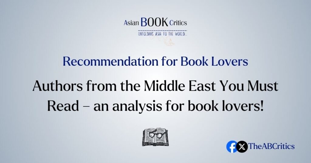 Asian Book Critics Authors from the Middle East You Must Read – an analysis for book lovers!