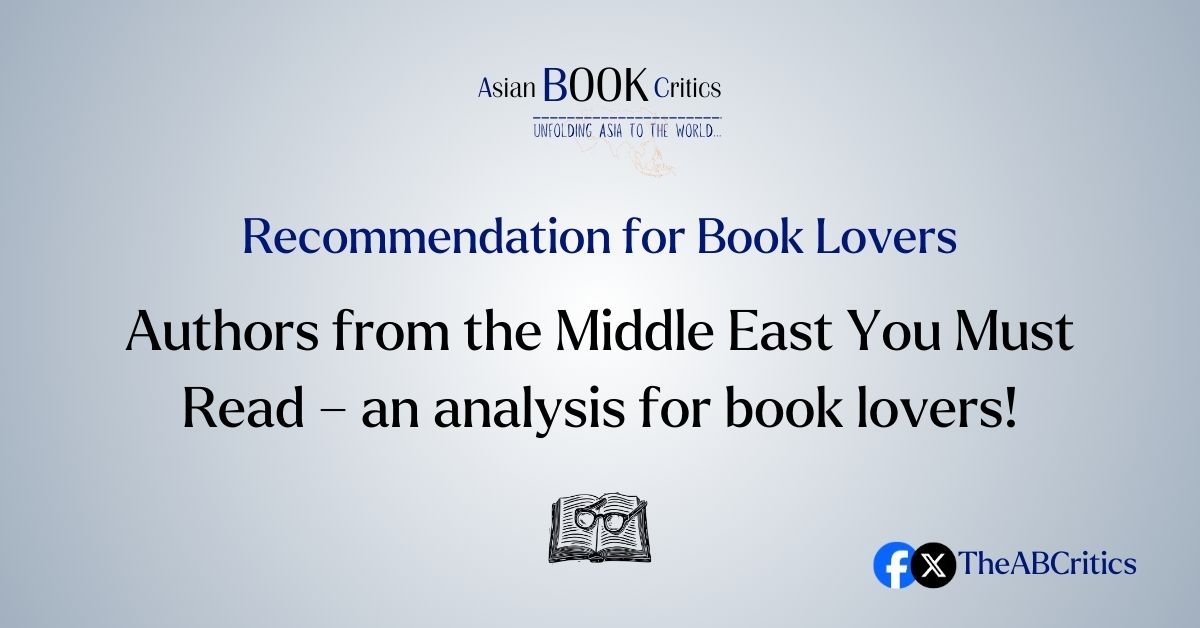 Asian Book Critics Authors from the Middle East You Must Read – an analysis for book lovers!