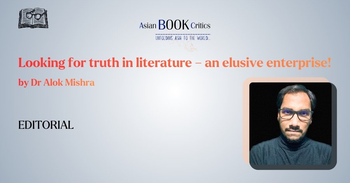 Looking for truth in literature – an elusive enterprise! Asian Book Critics Dr Alok Mishra