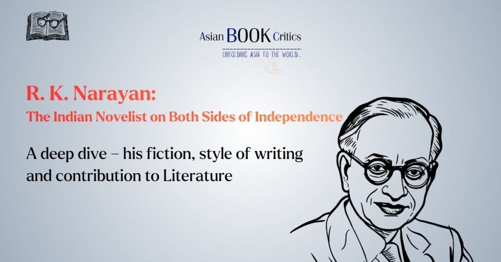 R. K. Narayan: The Indian Novelist on Both Sides of Independence Asian Book Critics
