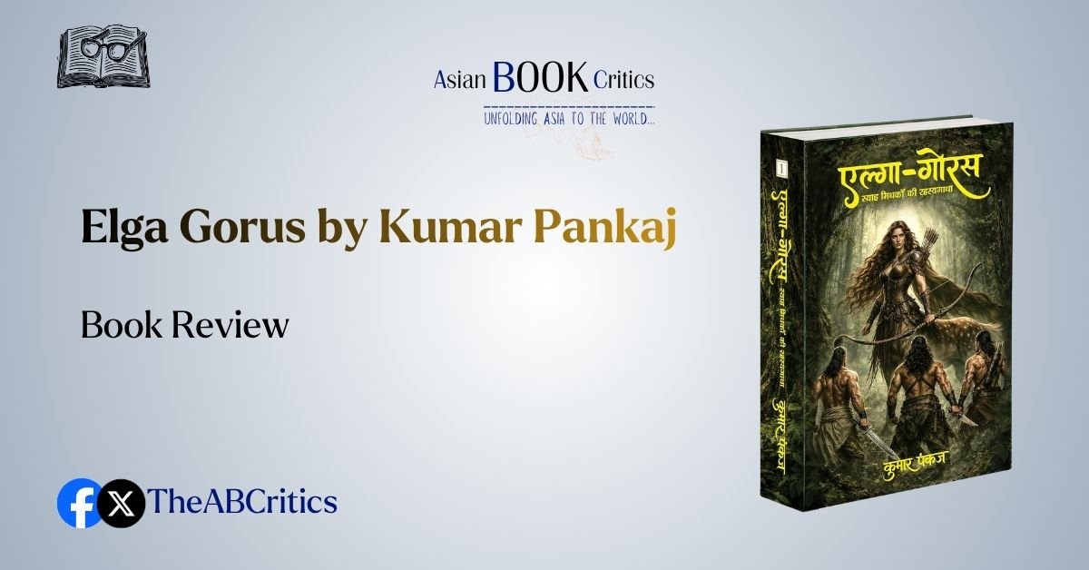 Elga Gorus by Kumar Pankaj book review Asian Critics