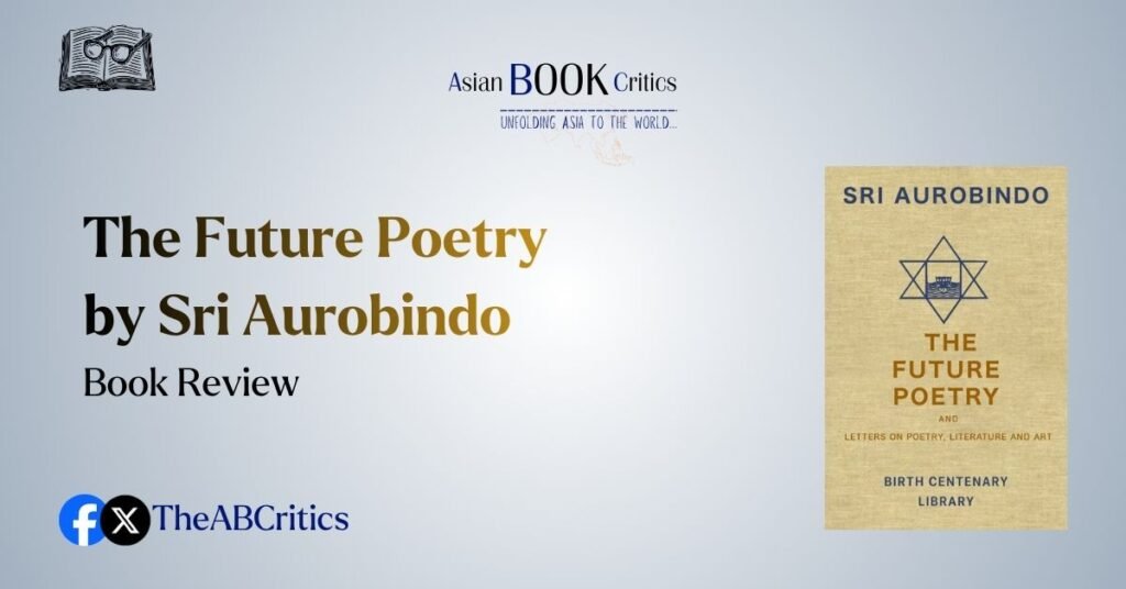 The Future Poetry by Sri Aurobindo Book Review Asian Critics