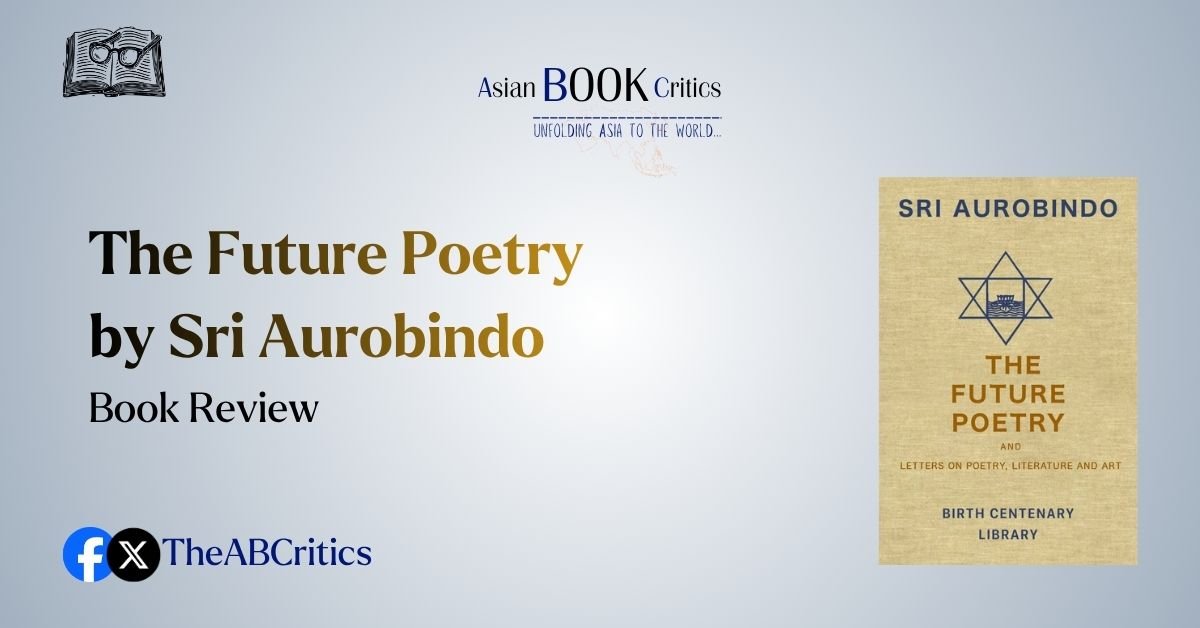 The Future Poetry by Sri Aurobindo Book Review Asian Critics