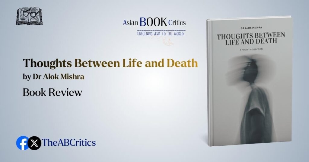 Thoughts Between Life and Death Dr Alok Mishra Review Asian Book Critics
