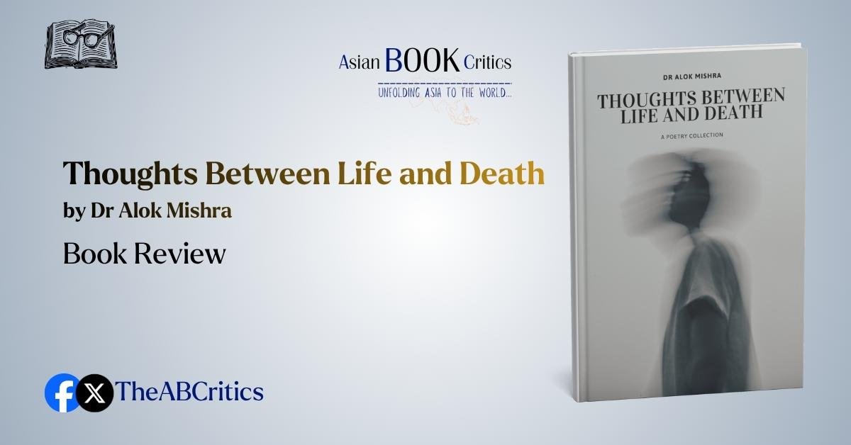 Thoughts Between Life and Death Dr Alok Mishra Review Asian Book Critics